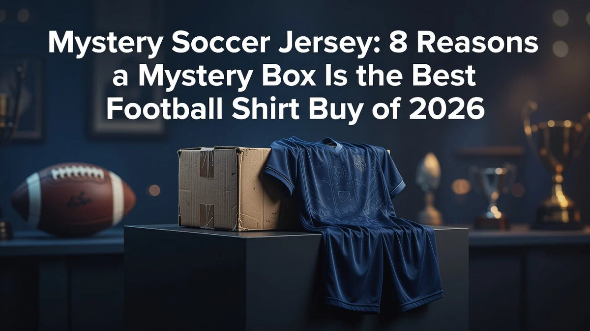 Professional header image for list-based article: Mystery Soccer Jersey: 8 Reasons a Mystery Box Is the Bes...