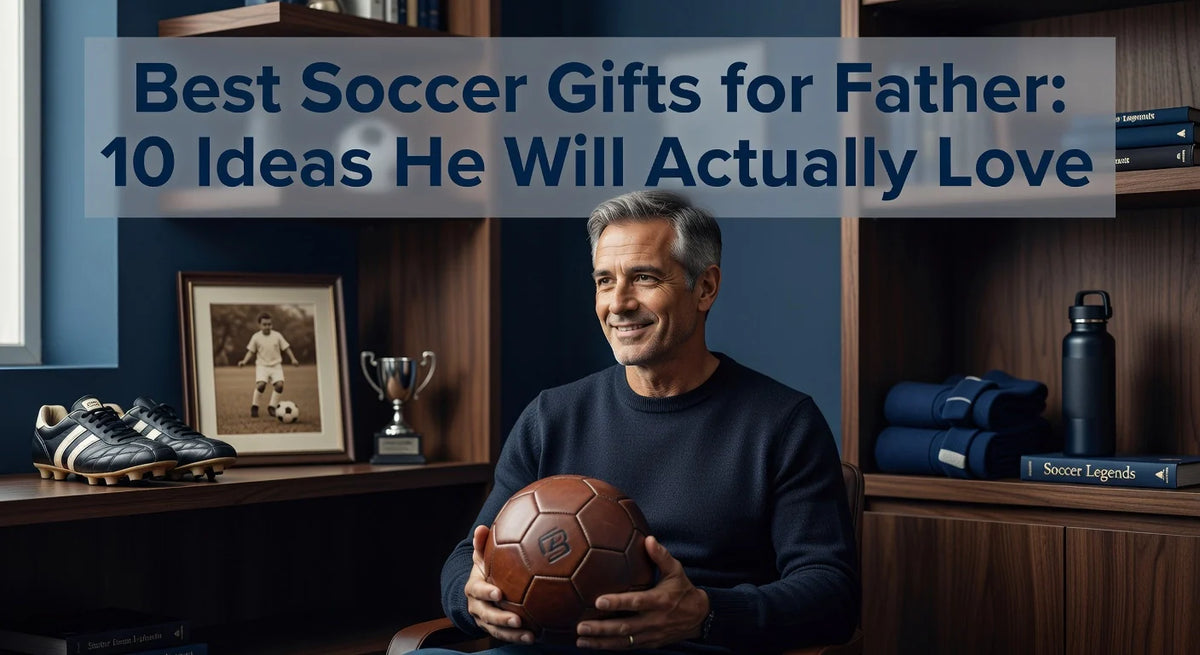 Professional header image for list-based article: Best Soccer Gifts for Father: 10 Ideas He Will Actually Love